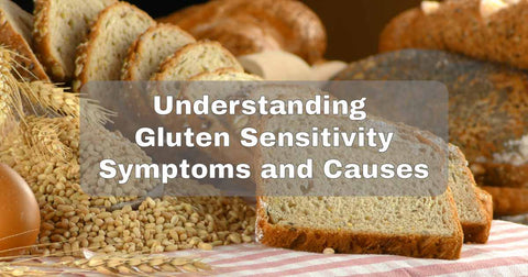 Understanding Gluten Sensitivity Symptoms and Causes