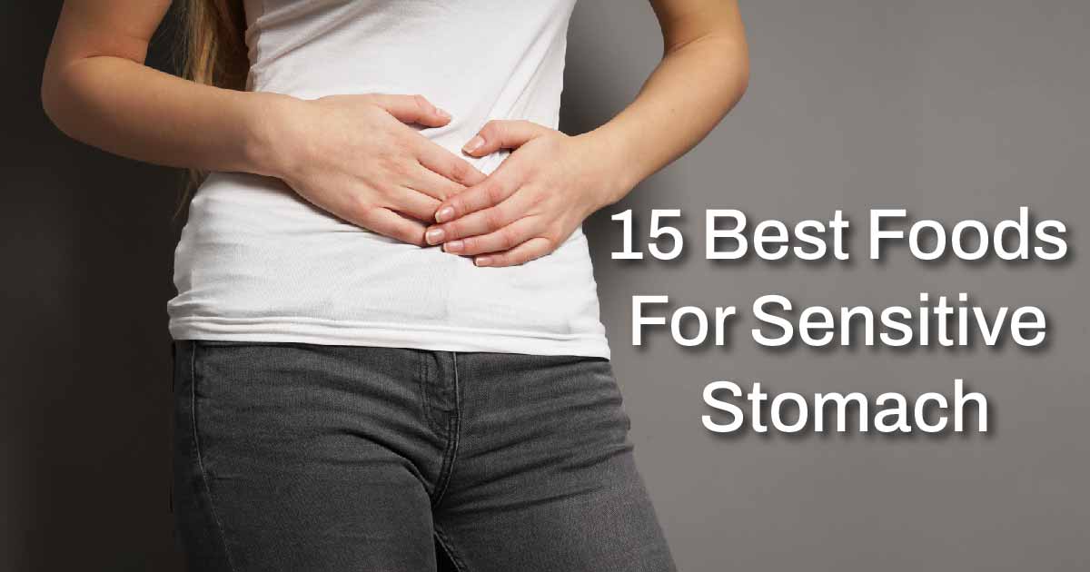 15 Best Foods For Sensitive Stomach