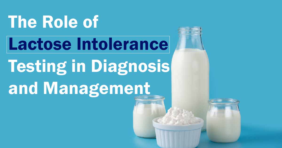 The Role of Lactose Intolerance Testing in Diagnosis and Management