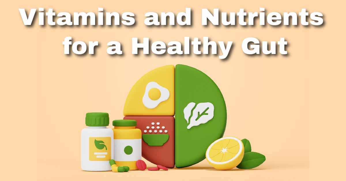 Top Vitamins and Nutrients for a Healthy Gut