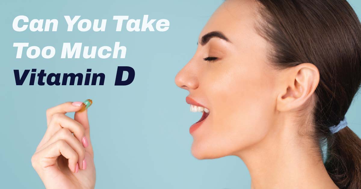 can you take too much vitamin D